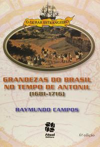 Capa do livro Grandezas do Brasil nos Tempos de Antonil (1681-1716), a, de Raymundo Campos