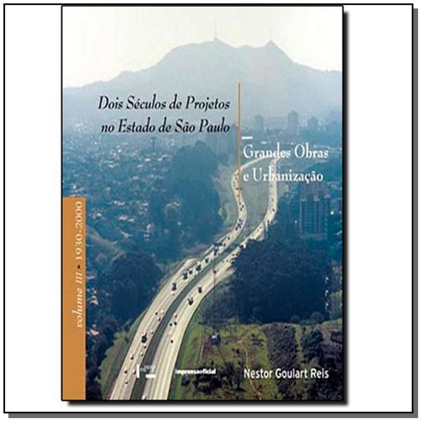 Capa do livro Dois Séculos de Projetos no Estado de São Paulo - 03 Vols., de Nestor Goulart Reis