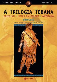 A Trilogia Tebana - Édipo Rei, Édipo em Colono, Antígona