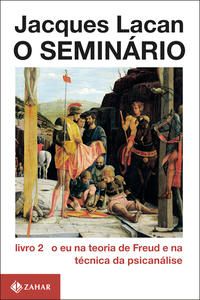 O Seminário, Livro 2 - O Eu na Teoria de Freud e na Técnica da Psicanálise