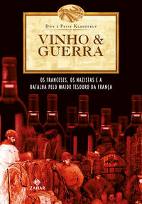 Capa do livro Vinho & Guerra - Os Franceses, os Nazistas e a Batalha Pelo Maior Tesouro da França, de Don e Petie Kladstrup