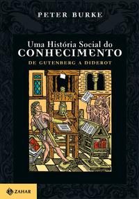 Uma História Social do Conhecimento 1 - De Gutenberg a Diderot