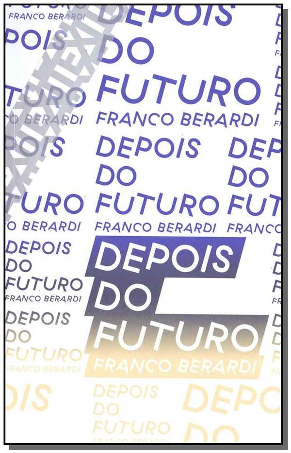 Capa do livro Depois do Futuro, de Franco Berardi