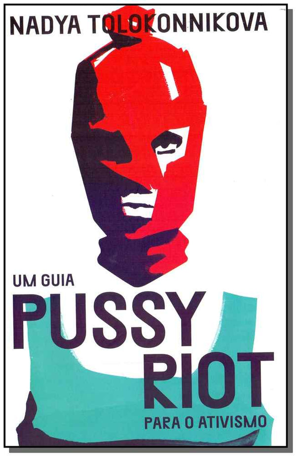 Capa do livro Um Guia Pussy Riot para o Ativismo, de Nadya Tolokonnikova
