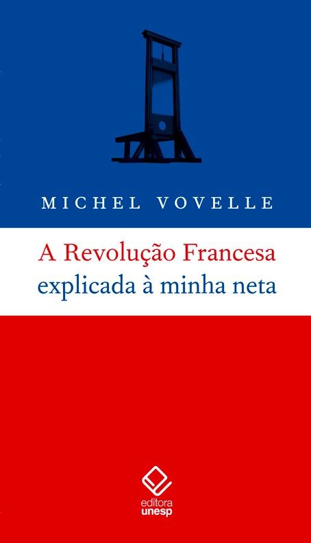 A Revolução Francesa Explicada a Minha Neta