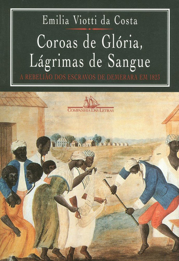 Capa do livro Coroas de Glória, Lágrimas de Sangue, de Emilia Viotti da Costa