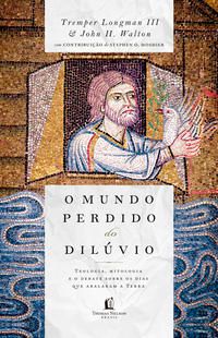 Capa do livro O Mundo Perdido do Dilúvio, de Tremper Longman, John H. Walton