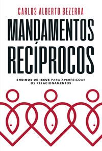 Capa do livro Mandamentos Recíprocos, de Carlos Alberto Bezerra
