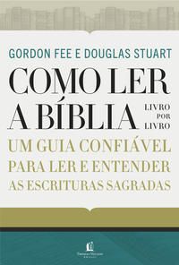 Capa do livro Como Ler a Bíblia Livro por Livro - Um Guia Confiável para Ler e Entender as Escrituras Sagradas, de Gordon Fee, Douglas Stuart