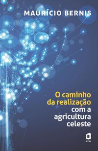 Capa do livro O Caminho da Realização com a Agricultura Celeste, de Mauricio Bernis