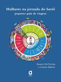 Capa do livro Mulheres na Jornada do Herói - Pequeno Guia de Viagem, de Beatriz Del Picchia