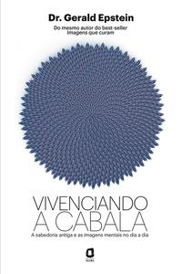 Vivenciando a Cabala - A Sabedoria Antiga e as Imagens Mentais no Dia a Dia