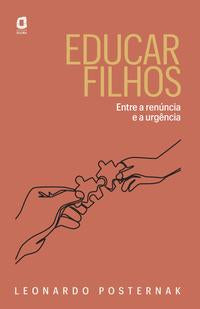 Capa do livro Educar Filhos - Entre a Renúncia e a Urgência, de Leonardo Posternak