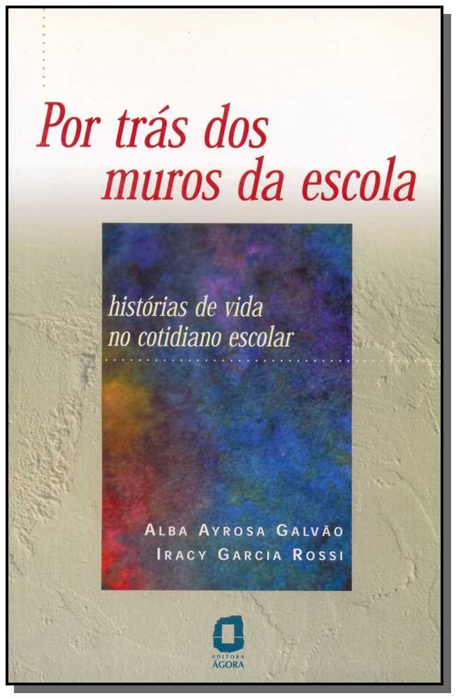 Por Trás dos Muros da Escola - Histórias de Vida no Cotidiano Escolar