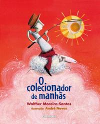 Capa do livro Colecionador de Manhãs, o, de Walther Moreira Santos