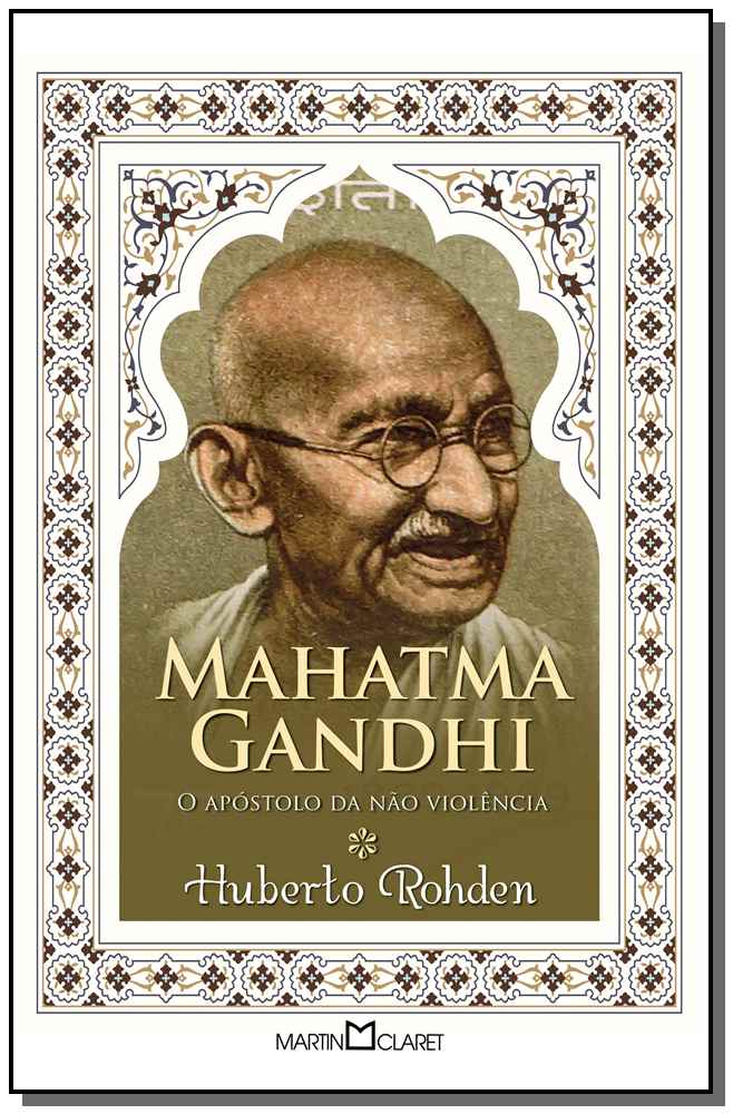 Mahatma Gandhi - O Apóstolo da Não Violência