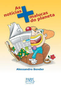 Capa do livro As Notícias Mais Malucas do Planeta, de Alessandro Bender