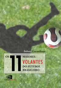 Capa do livro Os 11 Maiores Volantes do Futebol Brasileiro, de Sidney Garambone