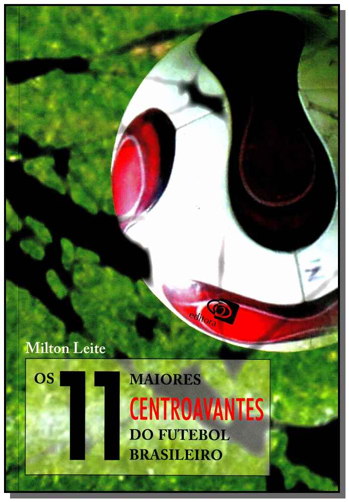 Os 11 Maiores Centroavantes do Futebol Brasileiro
