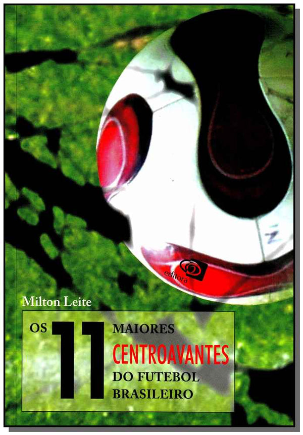 Capa do livro Os 11 Maiores Centroavantes do Futebol Brasileiro, de Milton Leite