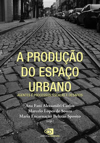 A Produção do Espaço Urbano - Agentes e Processos, Escalas e Desafios