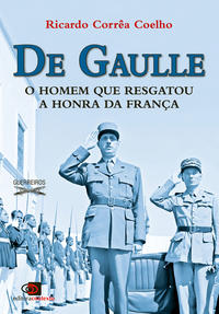 Capa do livro De Gaulle - O Homem que Resgatou a Honra da França, de Ricardo Correa Coelho