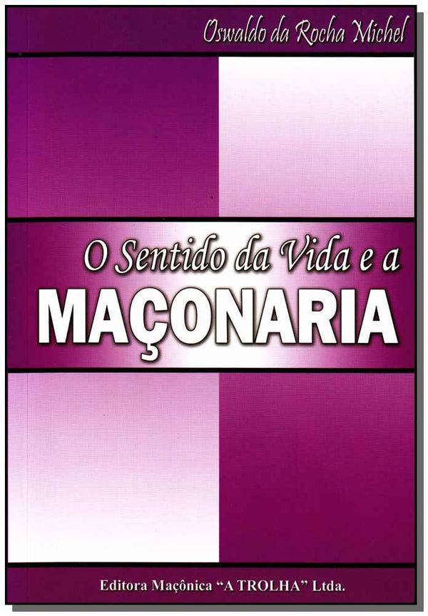 Capa do livro Sentido da Vida e a Maçonaria, o, de Oswaldo da Rocha Michel