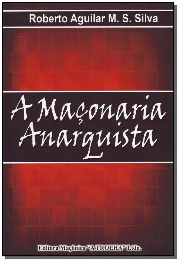 Capa do livro Maçonaria Anarquista, a, de Roberto Aguilar M. S. Silva Silva