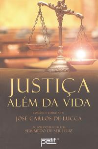 Capa do livro Justiça Além da Vida, de Jose Carlos de Lucca