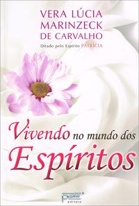 Capa do livro Vivendo no Mundo dos Espíritos, de Vera Lucia Carvalho