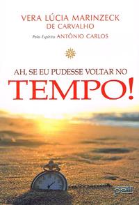 Capa do livro Ah, se Eu Pudesse Voltar no Tempo!, de Vera Lucia Carvalho