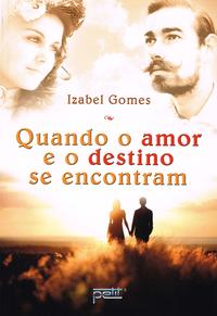 Capa do livro Quando o Amor e o Destino se Encontram, de Izabel Gomes