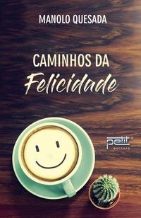 Capa do livro Caminhos da Felicidade, de Manolo Quesada