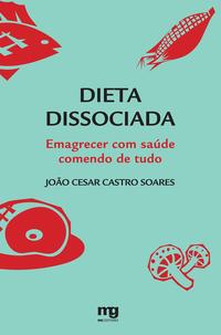 Dieta Dissociada - Emagrecer com Saúde Comendo de Tudo