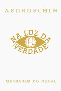 Capa do livro Na Luz da Verdade - Mensagem do Graal - Volume 1, de Abdruschin