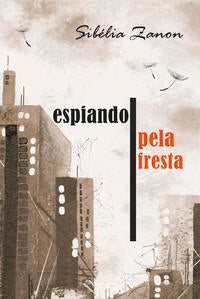 Capa do livro Espiando Pela Fresta, de Sibelia Zanon