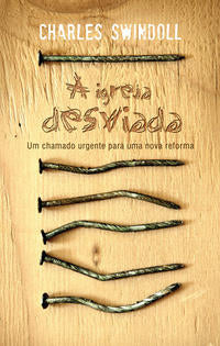 Capa do livro A Igreja Desviada - Um Chamado Urgente para uma Nova Reforma, de Charles Swindoll