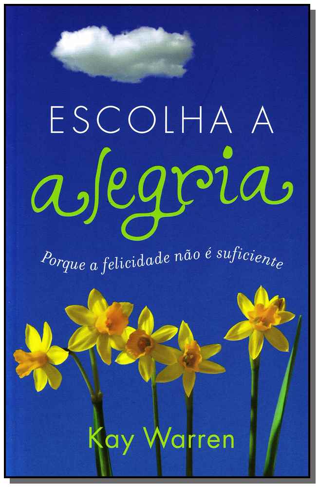 Escolha a Alegria - Porque a Felicidade Não É Suficiente