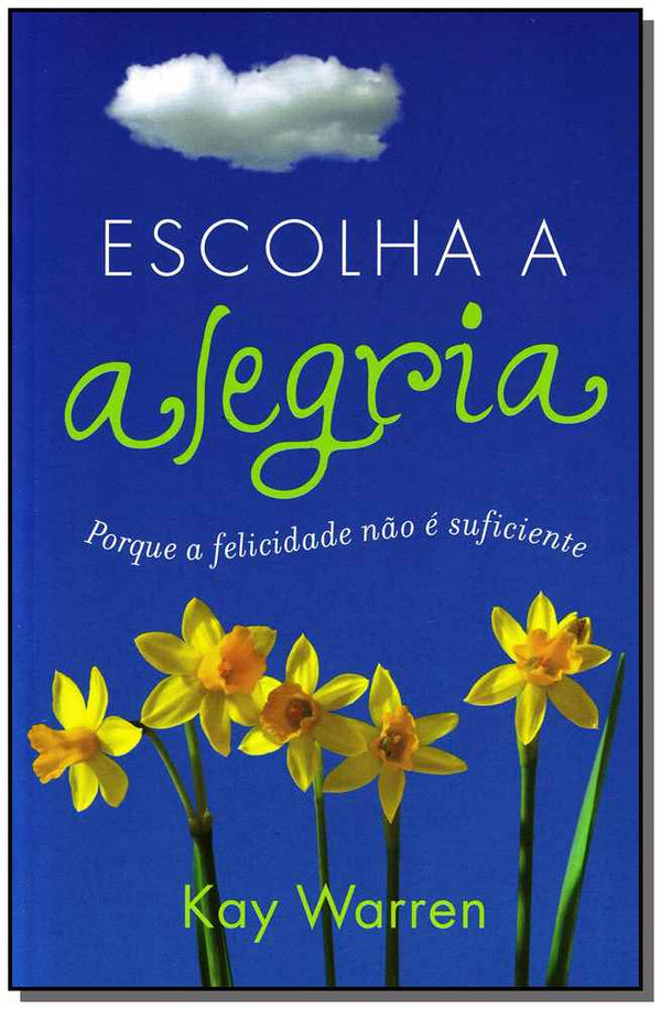 Capa do livro Escolha a Alegria - Porque a Felicidade Não É Suficiente, de Kay Warren