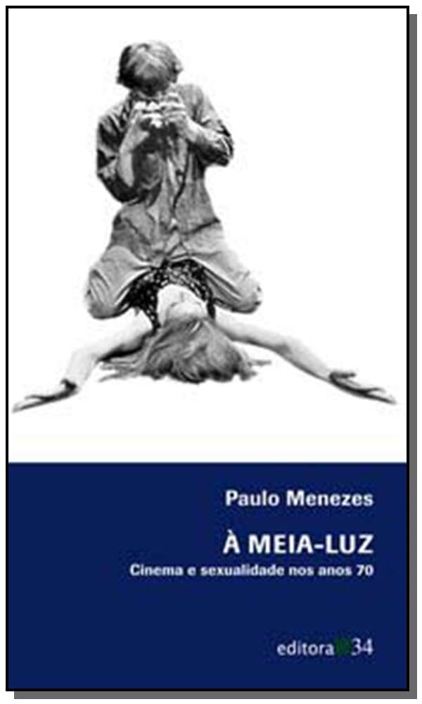 Capa do livro Meia-Luz, Á, - Cinema e Sexualidade nos Anos 70, de Paulo Menezes