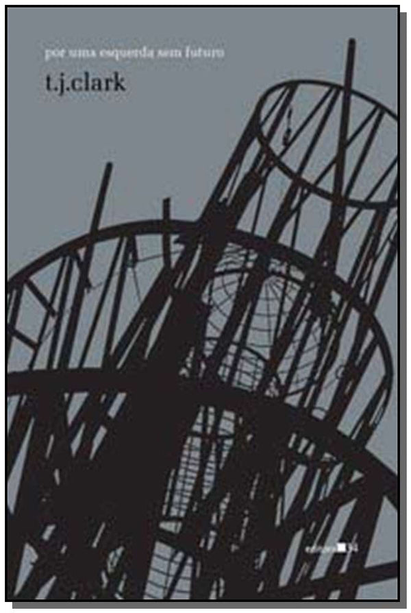 Capa do livro Por uma Esquerda sem Futuro, de T. J. Clark
