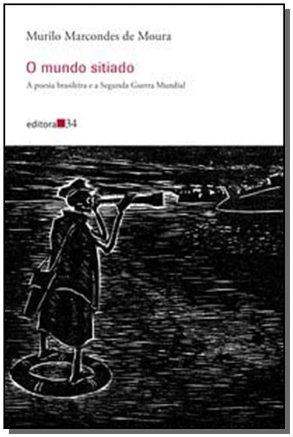 Capa do livro Mundo Sitiado, o - A Poesia Brasileira e a Segunda Guerra Mundial, de Murilo Marcondes de Moura