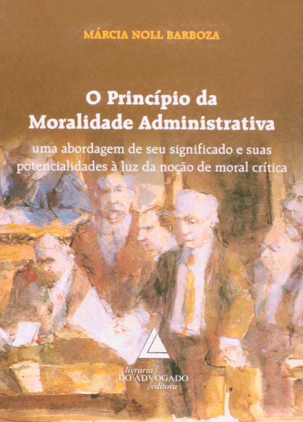Capa do livro Princípio da Moralidade Administrativa, o, de Editora Livraria do Advogado