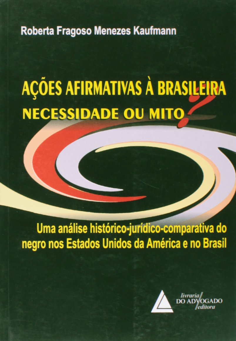 Ações Afirmativas a Brasileira: Necessidade ou Mit