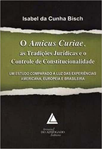 O Amicus Curiae, as Tradições Jurídicas e o Controle de Constitucionalidade - 01ed/10