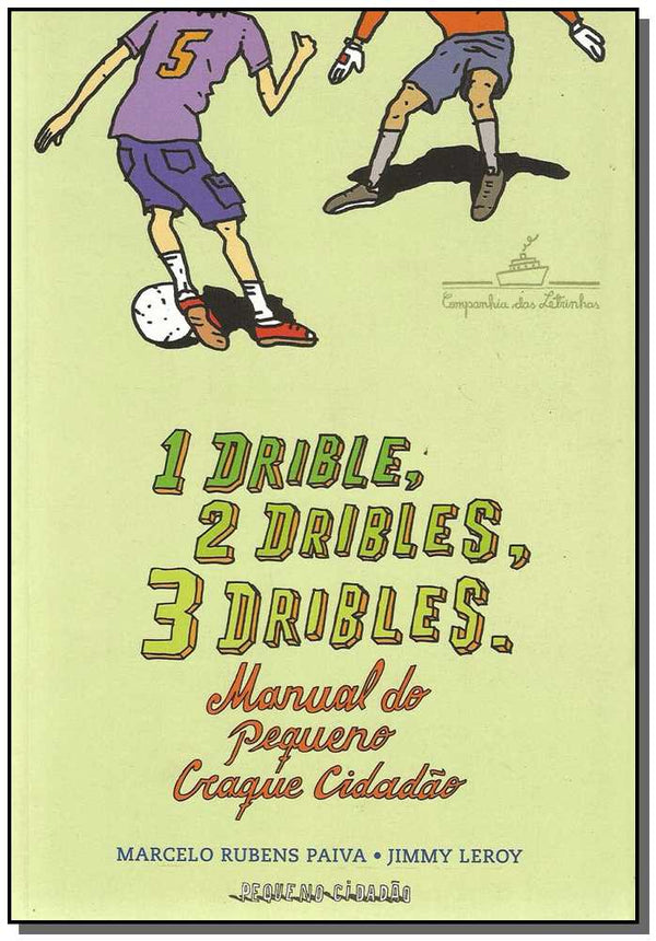 Capa do livro 1 Drible, 2 Dribles, 3 Dribles - Manual Pequeno Craque, de Marcelo R. / Leroy, Jimmy Paiva