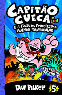 Capa do livro Capitão Cueca e a Fúria da Ferocíssima Mulher Tentacular - Em Cores!, de Dav Pilkey