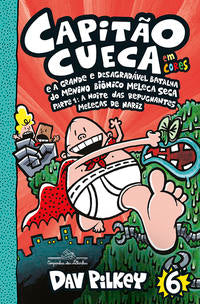 Capitão Cueca e a Grande e Desagradável Batalha do Menino Biônico Meleca Seca - Em Cores! - Parte 1: