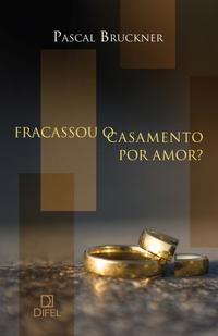 Capa do livro Fracassou o Casamento por Amor?, de Pascal Bruckner
