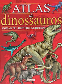 Capa do livro Atlas de Dinossauros e Animais Pré-Históricos, de Editora Girassol